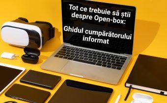 Tot ce trebuie să știi despre open-box: ghidul cumpărătorului informat