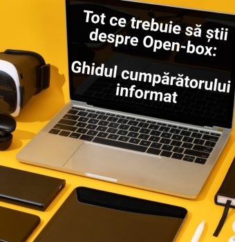 Tot ce trebuie să știi despre open-box: ghidul cumpărătorului informat